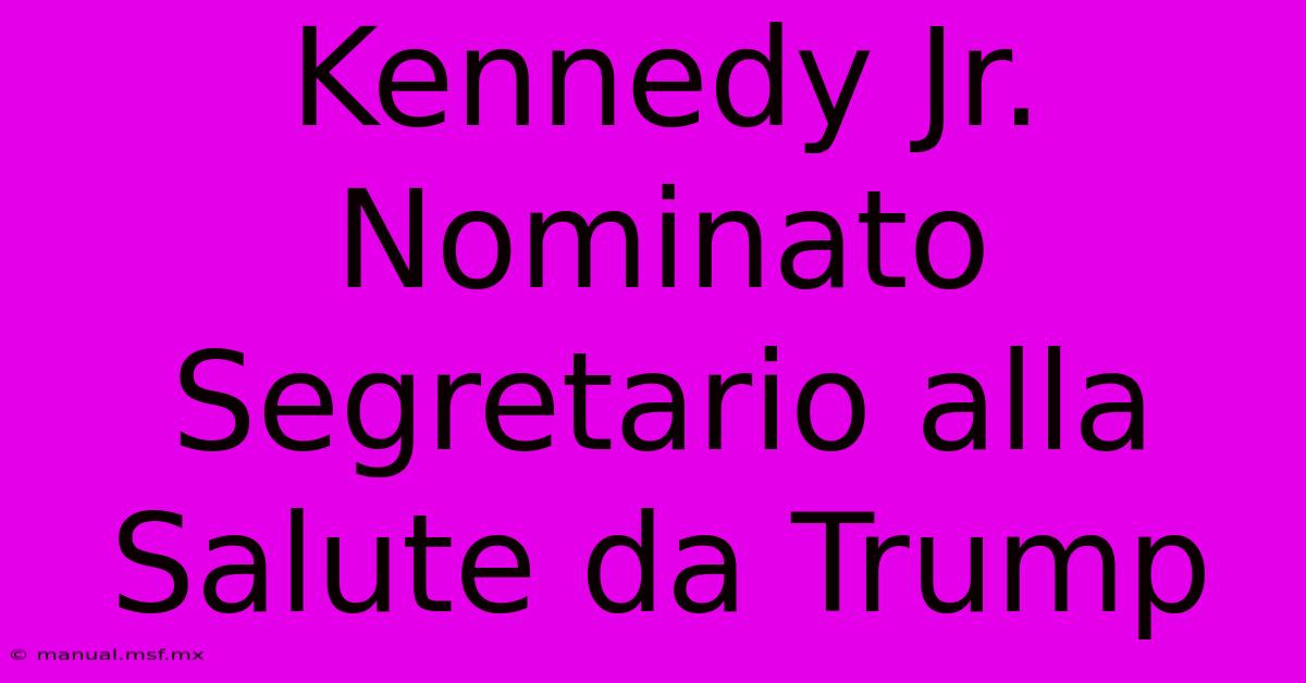 Kennedy Jr. Nominato Segretario Alla Salute Da Trump