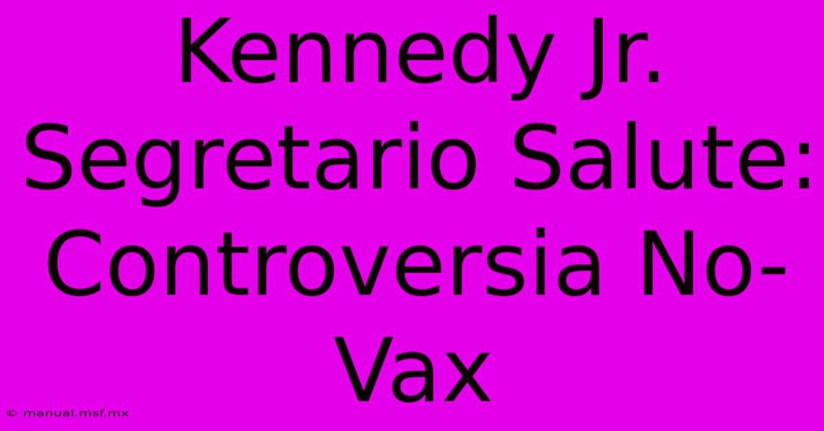 Kennedy Jr. Segretario Salute: Controversia No-Vax