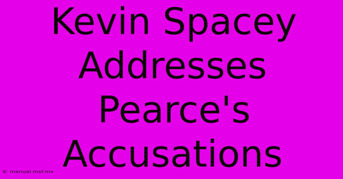 Kevin Spacey Addresses Pearce's Accusations