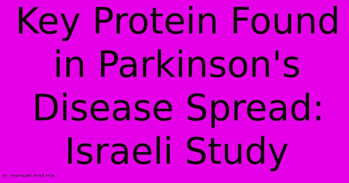 Key Protein Found In Parkinson's Disease Spread: Israeli Study