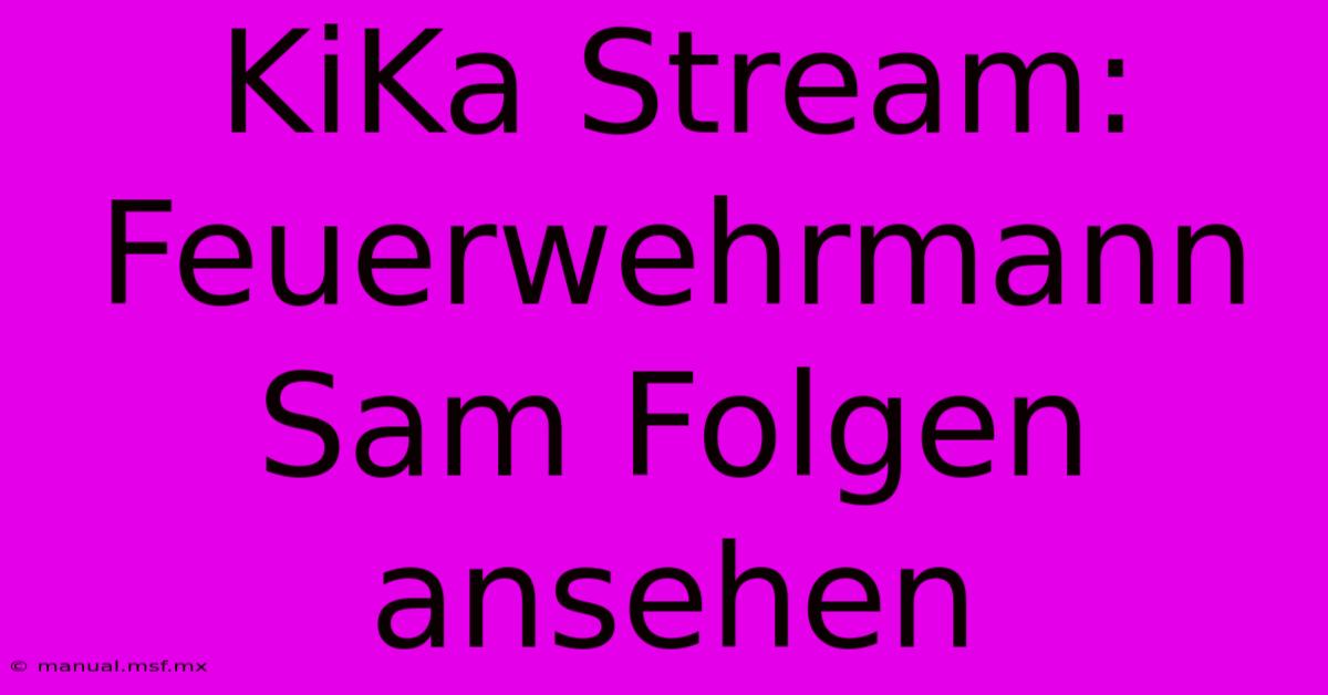 KiKa Stream: Feuerwehrmann Sam Folgen Ansehen