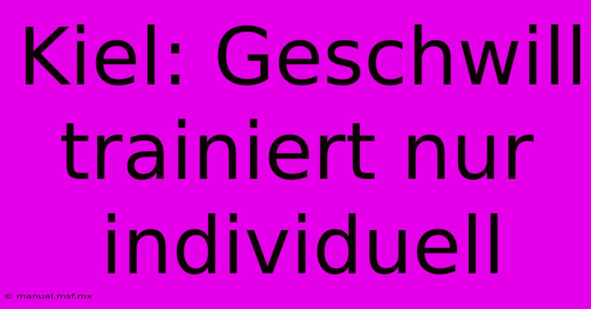 Kiel: Geschwill Trainiert Nur Individuell