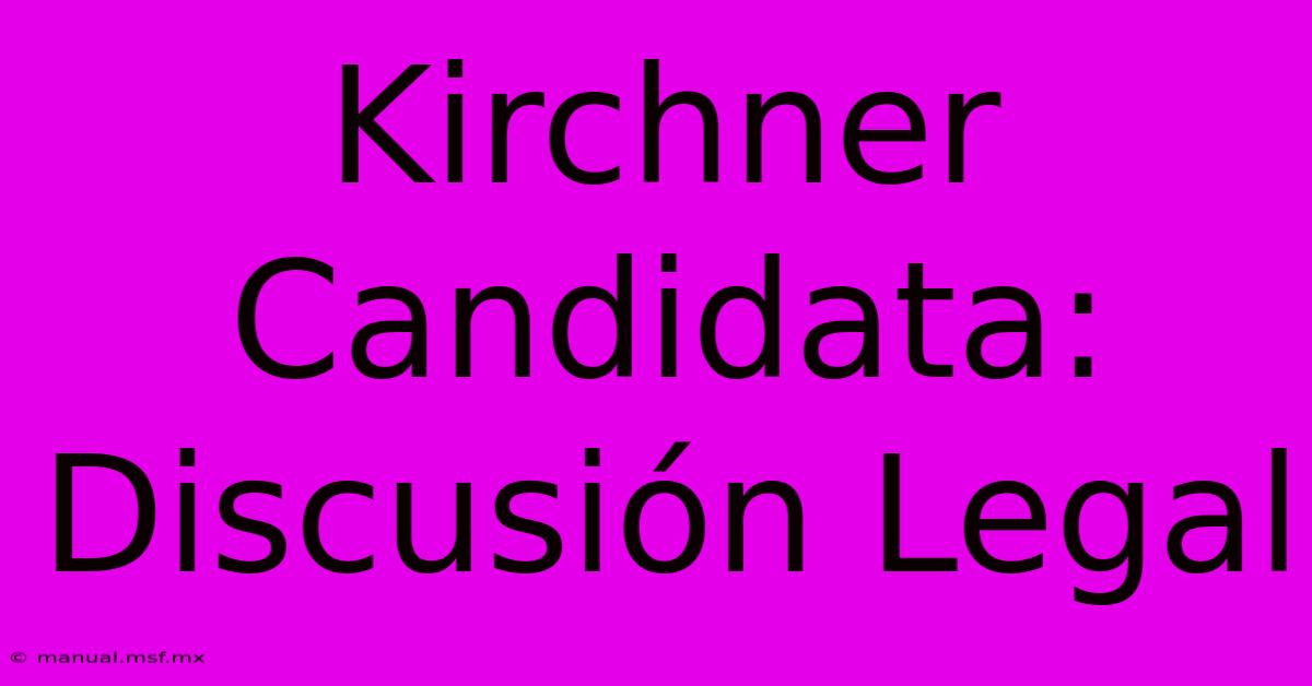 Kirchner Candidata: Discusión Legal