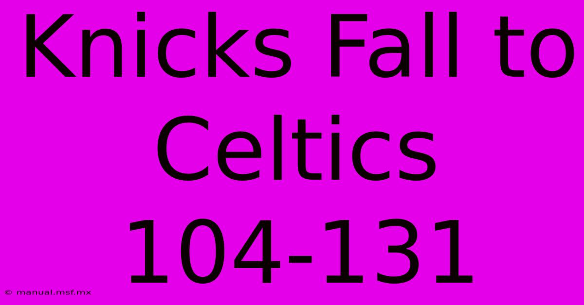 Knicks Fall To Celtics 104-131