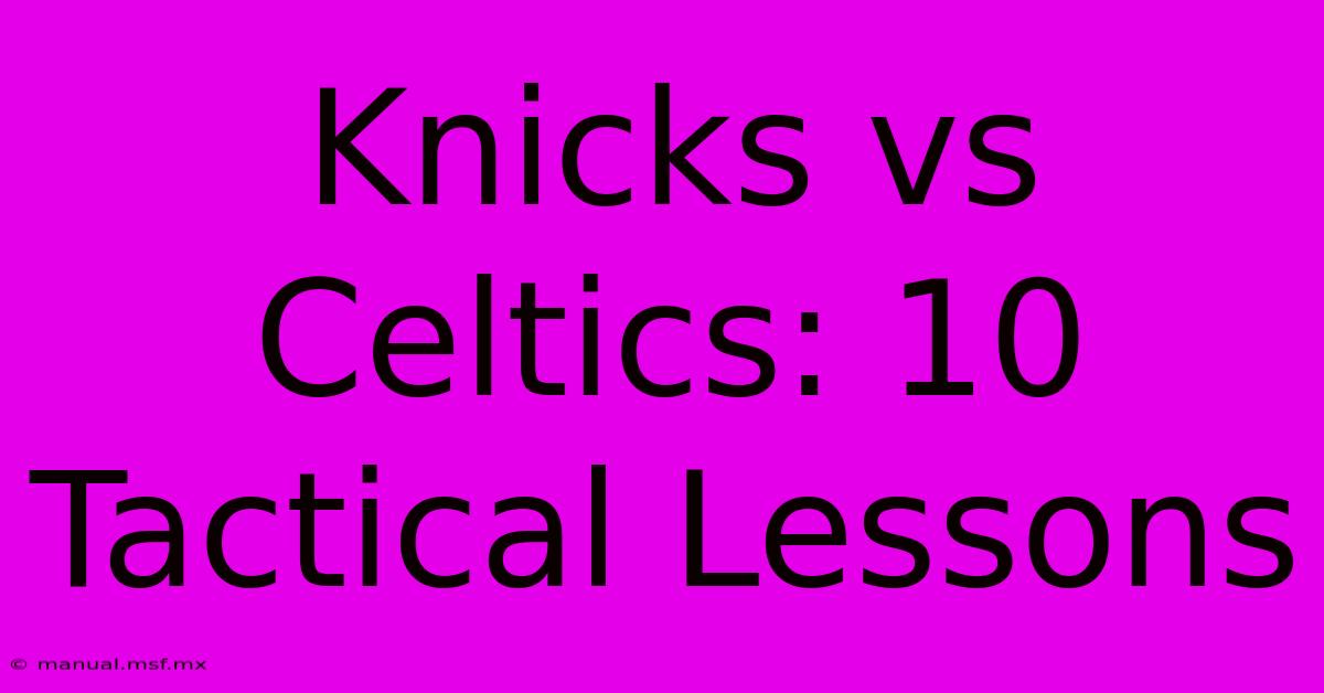 Knicks Vs Celtics: 10 Tactical Lessons