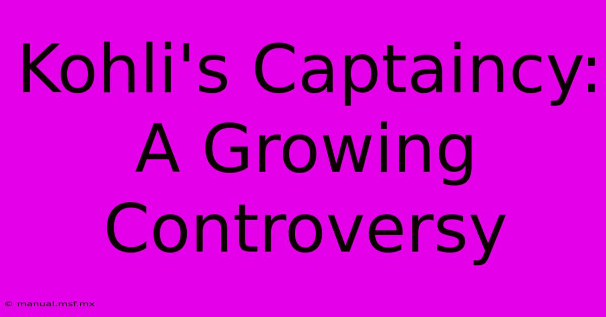 Kohli's Captaincy: A Growing Controversy