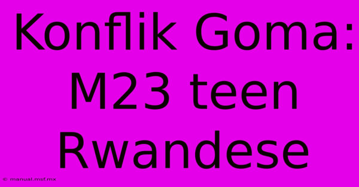 Konflik Goma: M23 Teen Rwandese