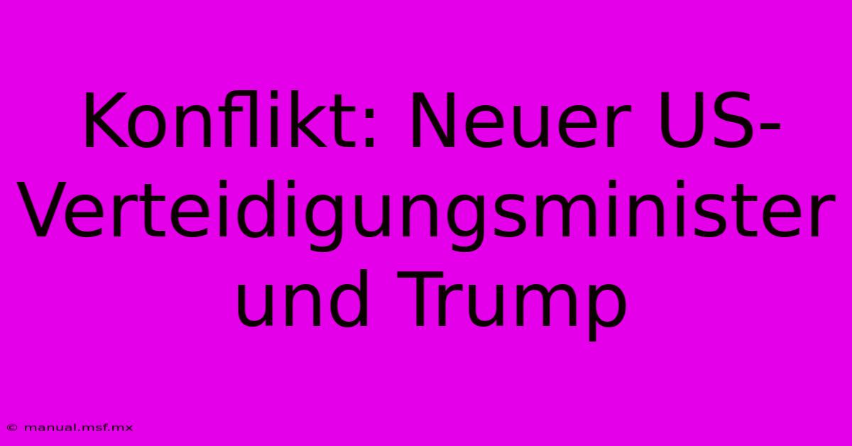 Konflikt: Neuer US-Verteidigungsminister Und Trump