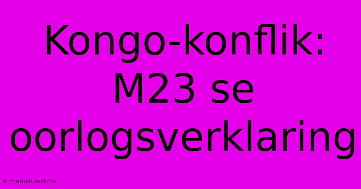 Kongo-konflik: M23 Se Oorlogsverklaring