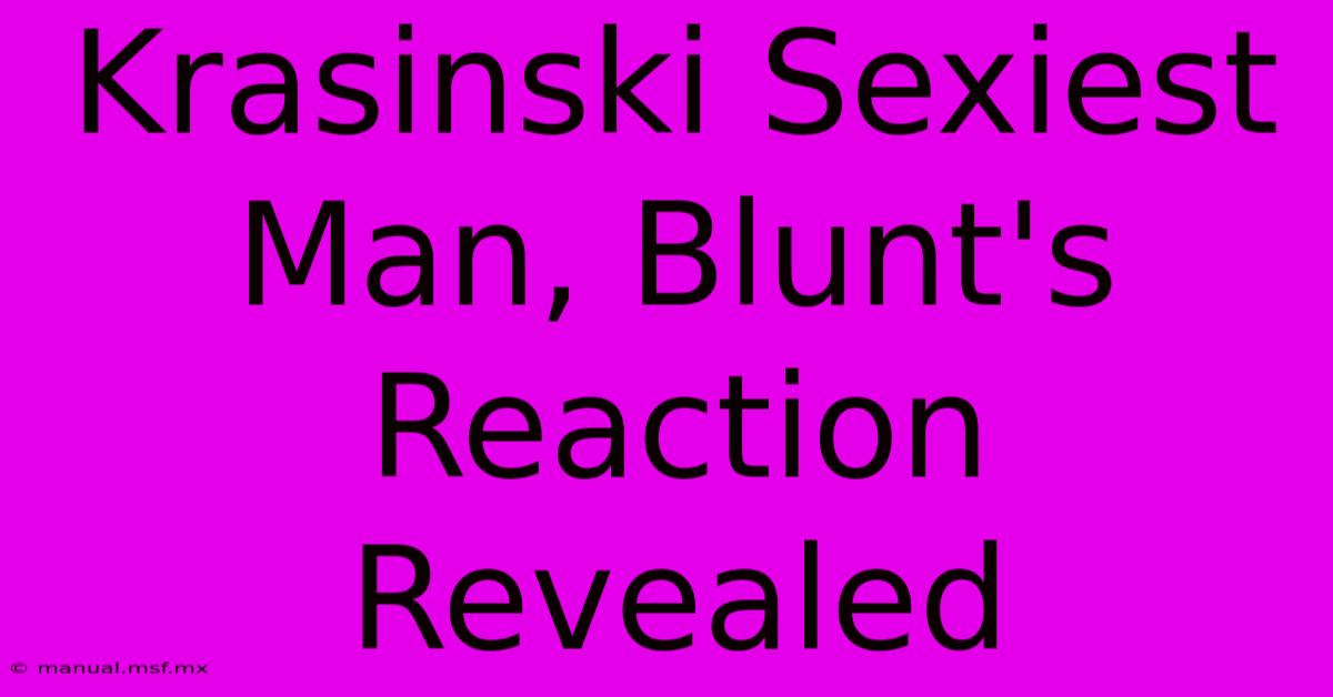 Krasinski Sexiest Man, Blunt's Reaction Revealed