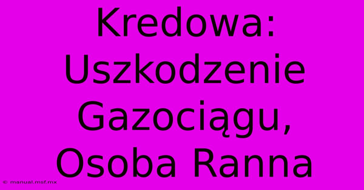 Kredowa: Uszkodzenie Gazociągu, Osoba Ranna