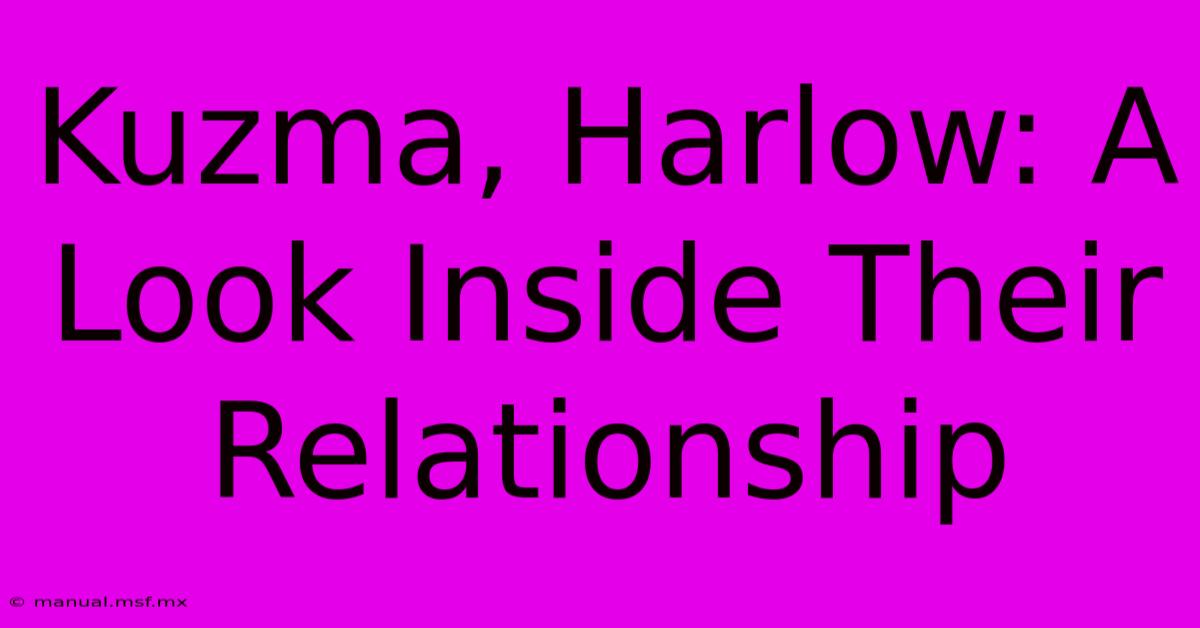 Kuzma, Harlow: A Look Inside Their Relationship