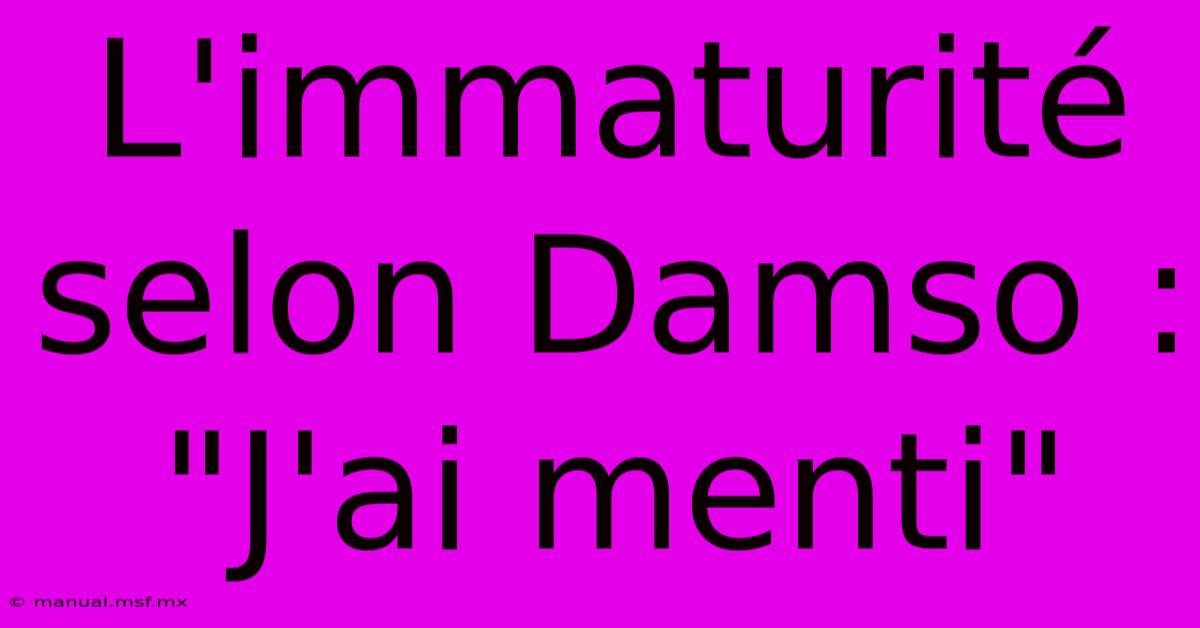 L'immaturité Selon Damso : 