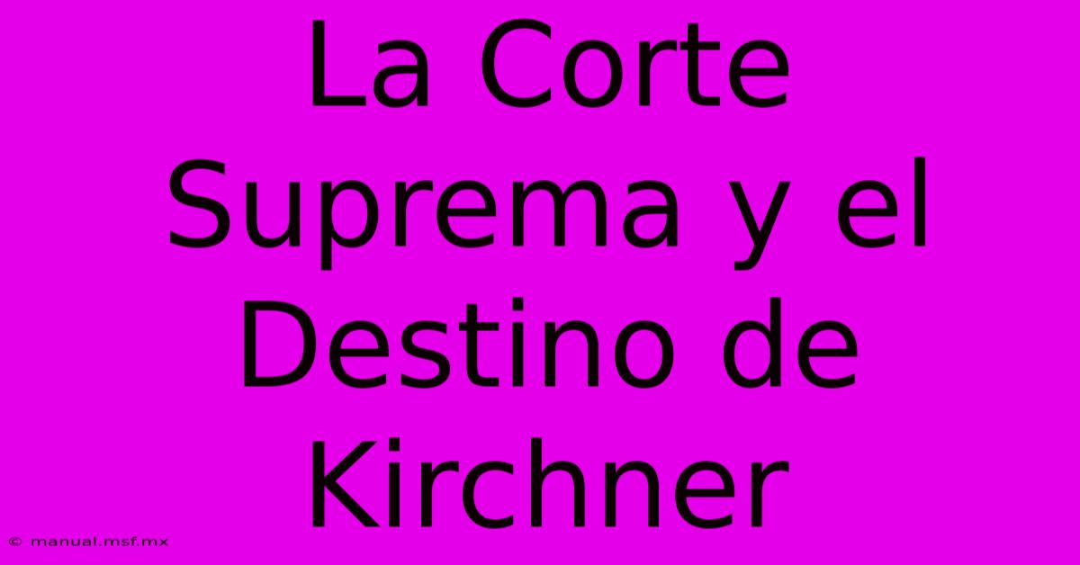 La Corte Suprema Y El Destino De Kirchner