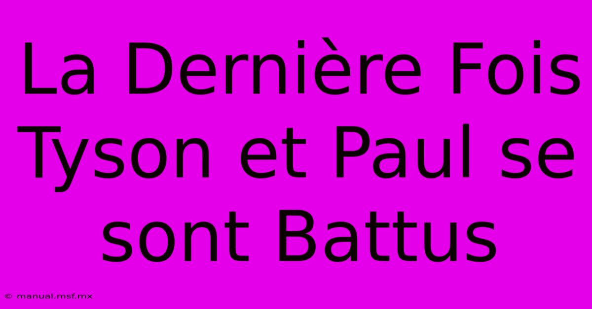 La Dernière Fois Tyson Et Paul Se Sont Battus