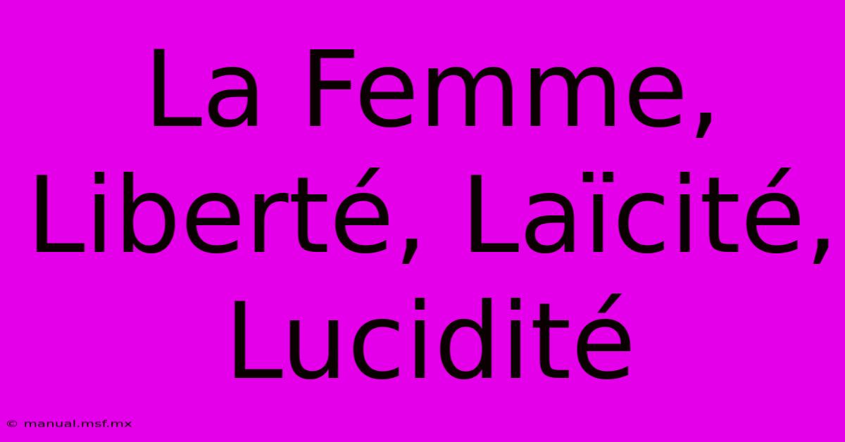 La Femme, Liberté, Laïcité, Lucidité