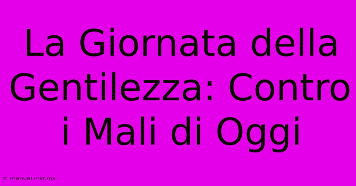 La Giornata Della Gentilezza: Contro I Mali Di Oggi