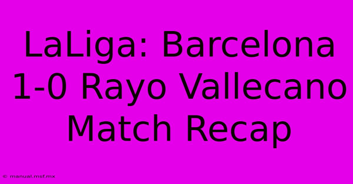 LaLiga: Barcelona 1-0 Rayo Vallecano Match Recap