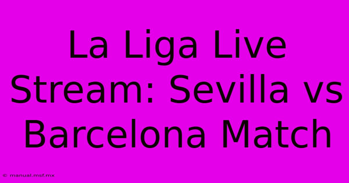 La Liga Live Stream: Sevilla Vs Barcelona Match