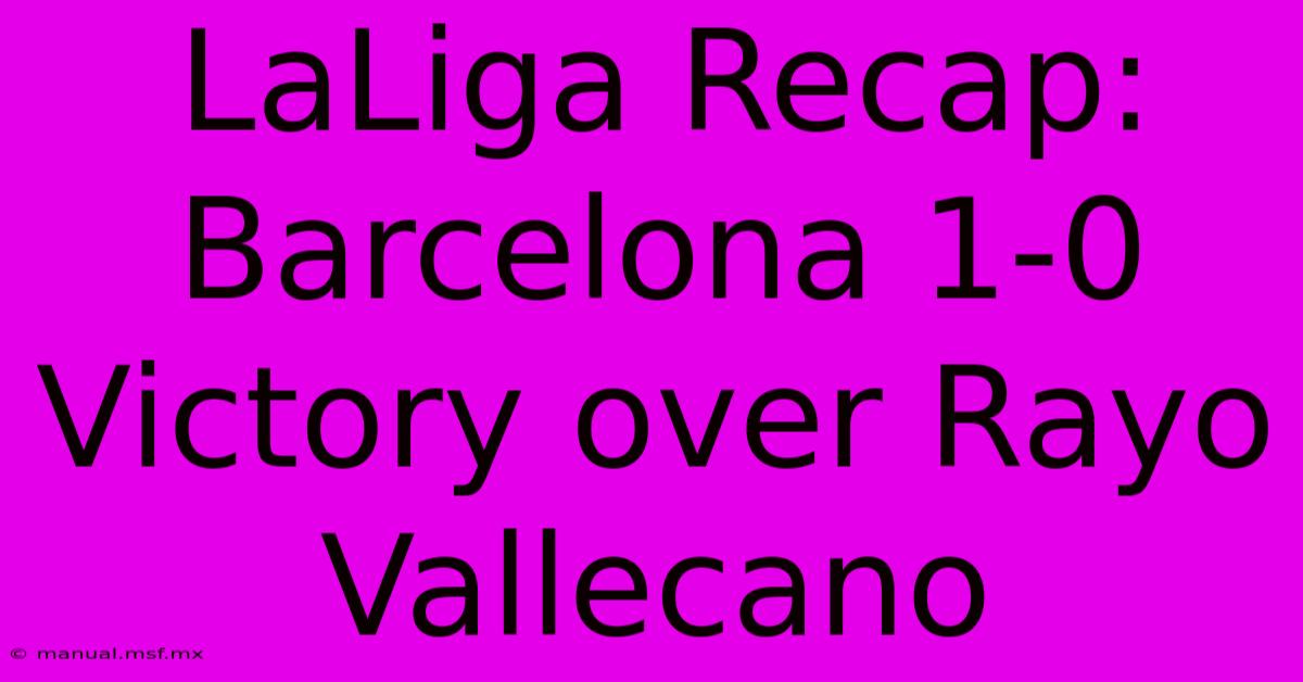 LaLiga Recap: Barcelona 1-0 Victory Over Rayo Vallecano