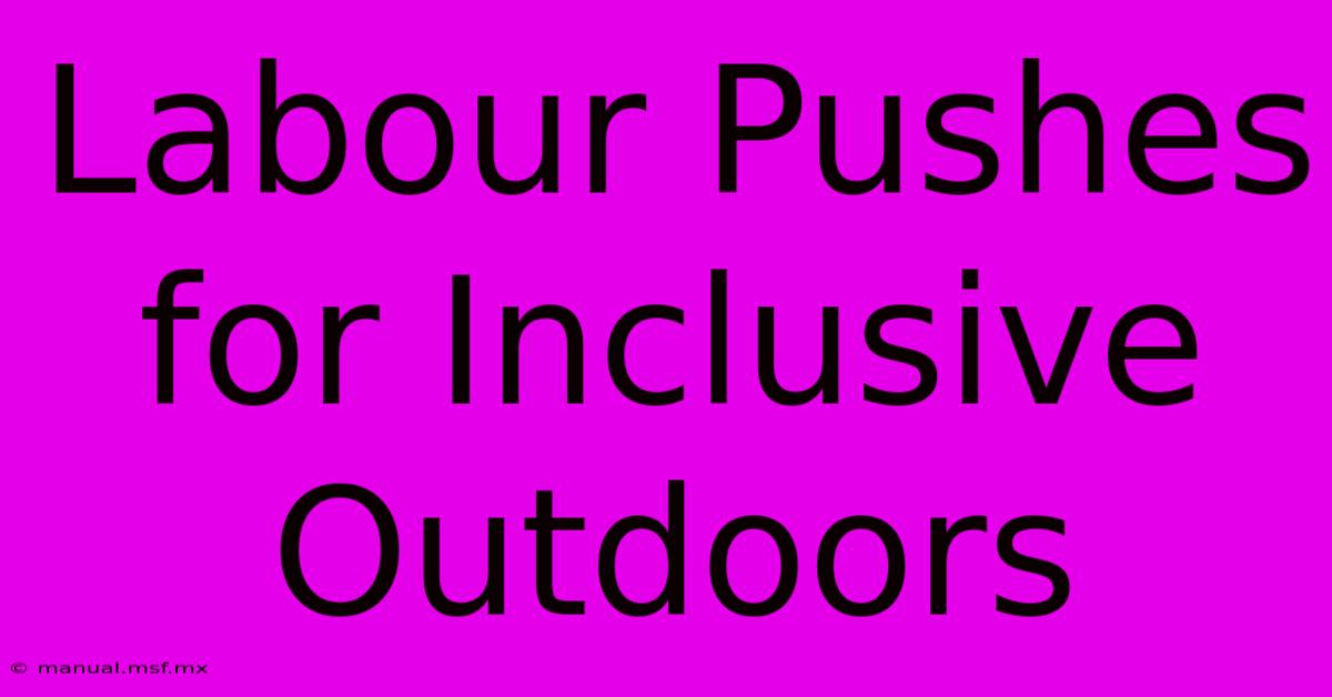 Labour Pushes For Inclusive Outdoors