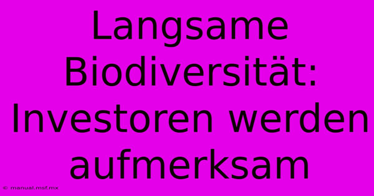 Langsame Biodiversität: Investoren Werden Aufmerksam