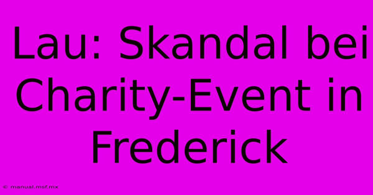 Lau: Skandal Bei Charity-Event In Frederick