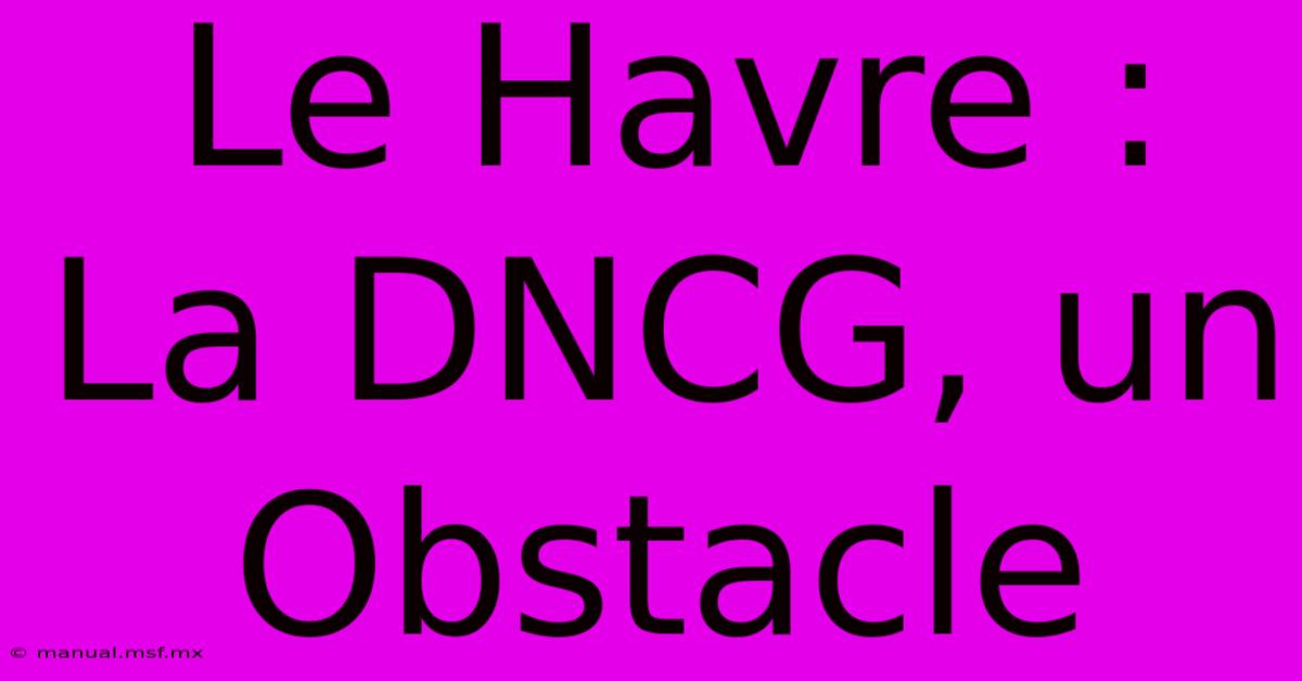 Le Havre : La DNCG, Un Obstacle 