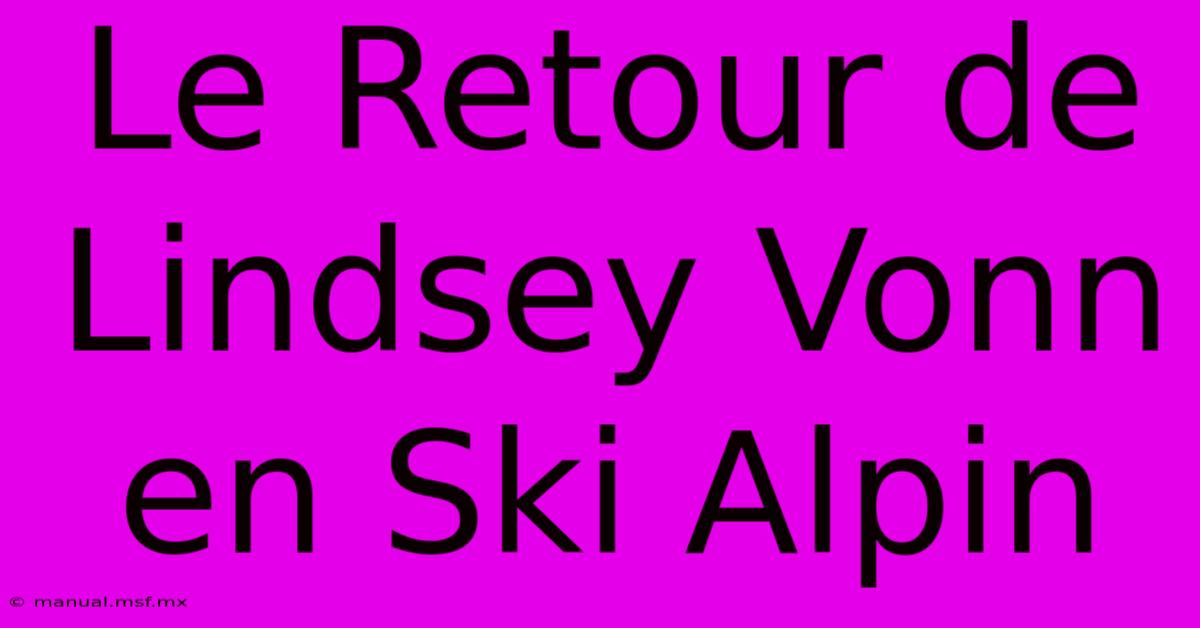 Le Retour De Lindsey Vonn En Ski Alpin