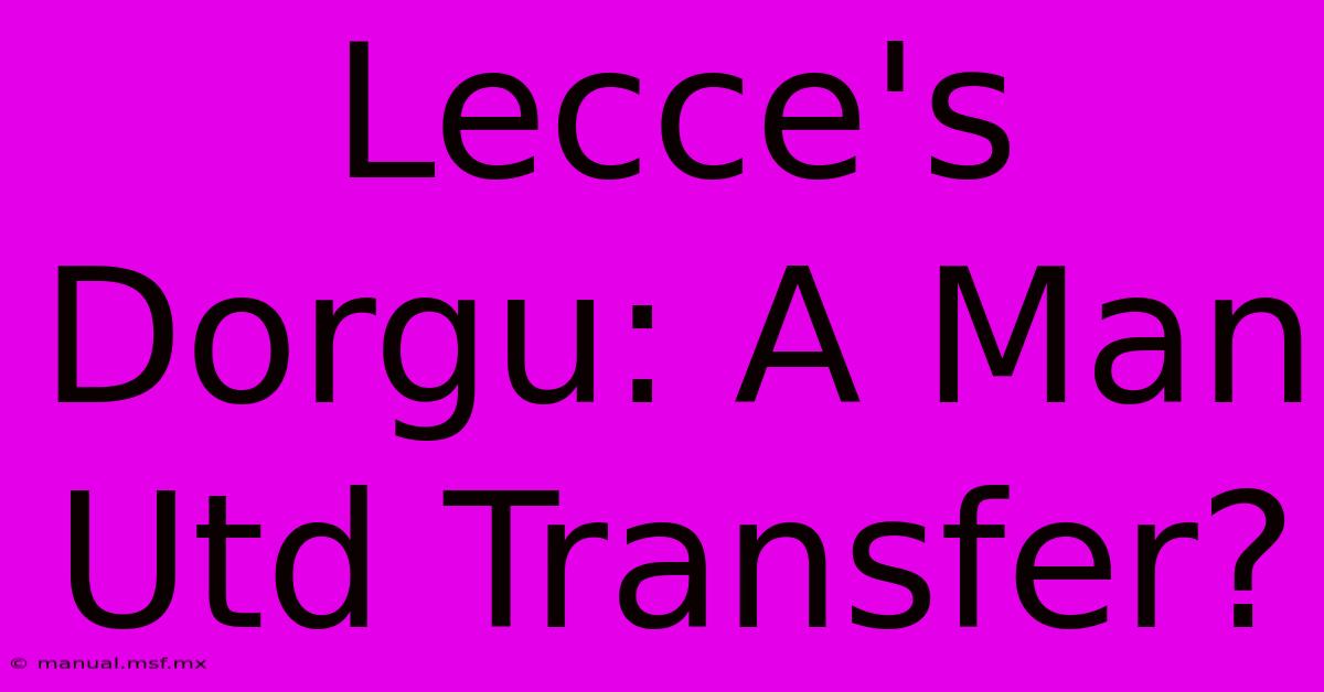 Lecce's Dorgu: A Man Utd Transfer?