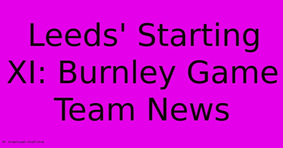 Leeds' Starting XI: Burnley Game Team News