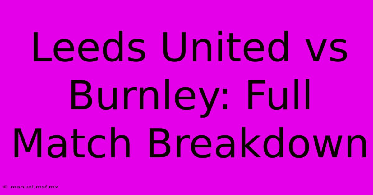 Leeds United Vs Burnley: Full Match Breakdown