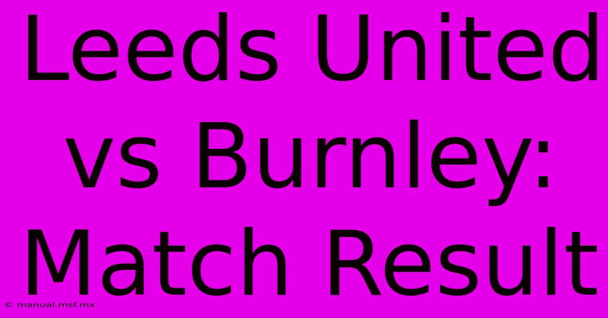 Leeds United Vs Burnley: Match Result