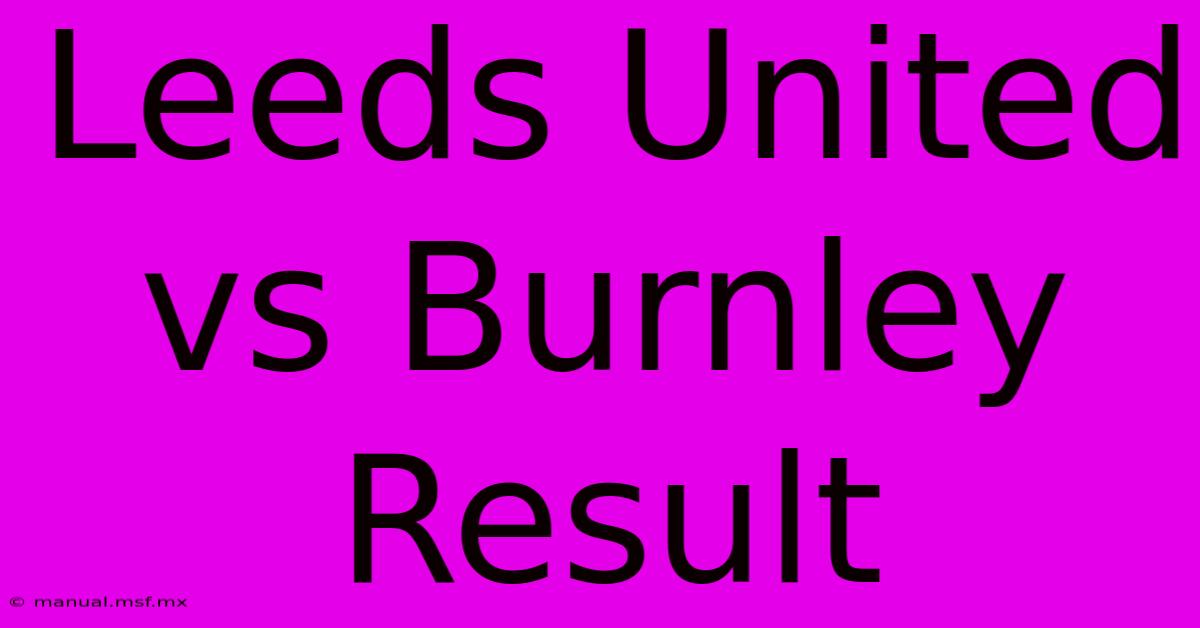 Leeds United Vs Burnley Result