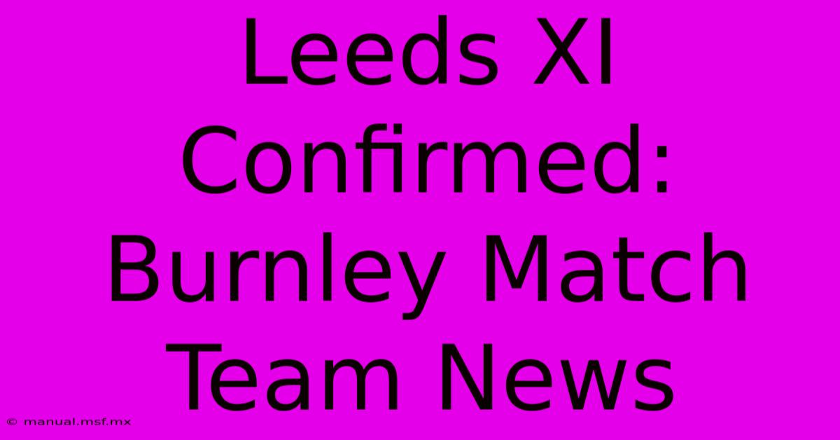 Leeds XI Confirmed: Burnley Match Team News