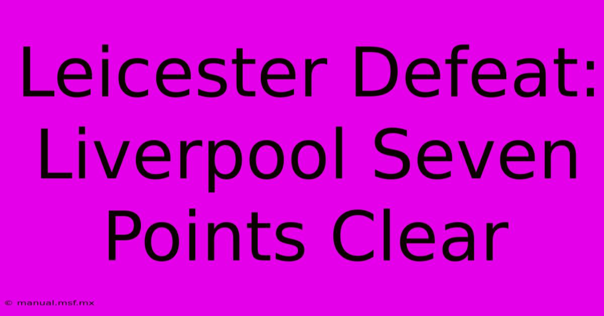 Leicester Defeat: Liverpool Seven Points Clear