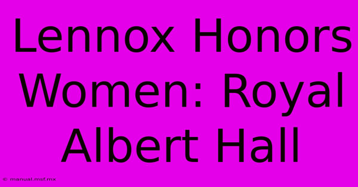 Lennox Honors Women: Royal Albert Hall