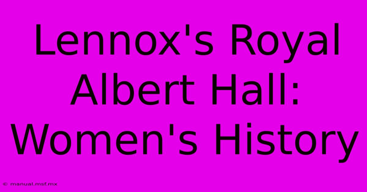 Lennox's Royal Albert Hall: Women's History