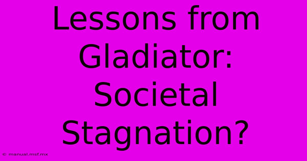 Lessons From Gladiator:  Societal Stagnation?