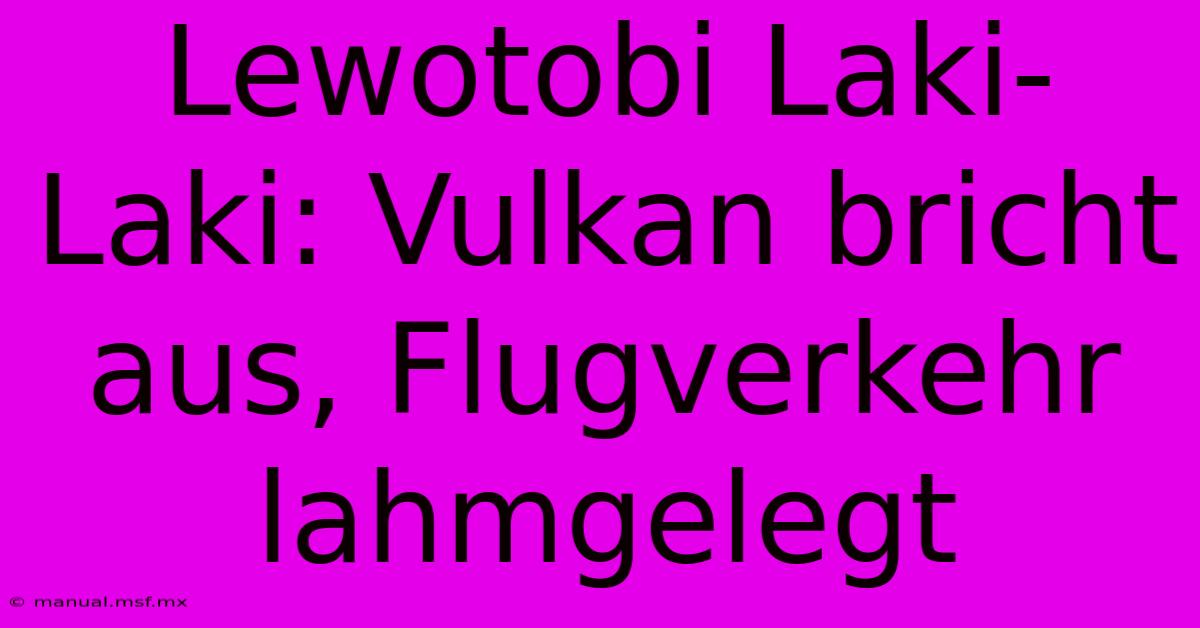 Lewotobi Laki-Laki: Vulkan Bricht Aus, Flugverkehr Lahmgelegt