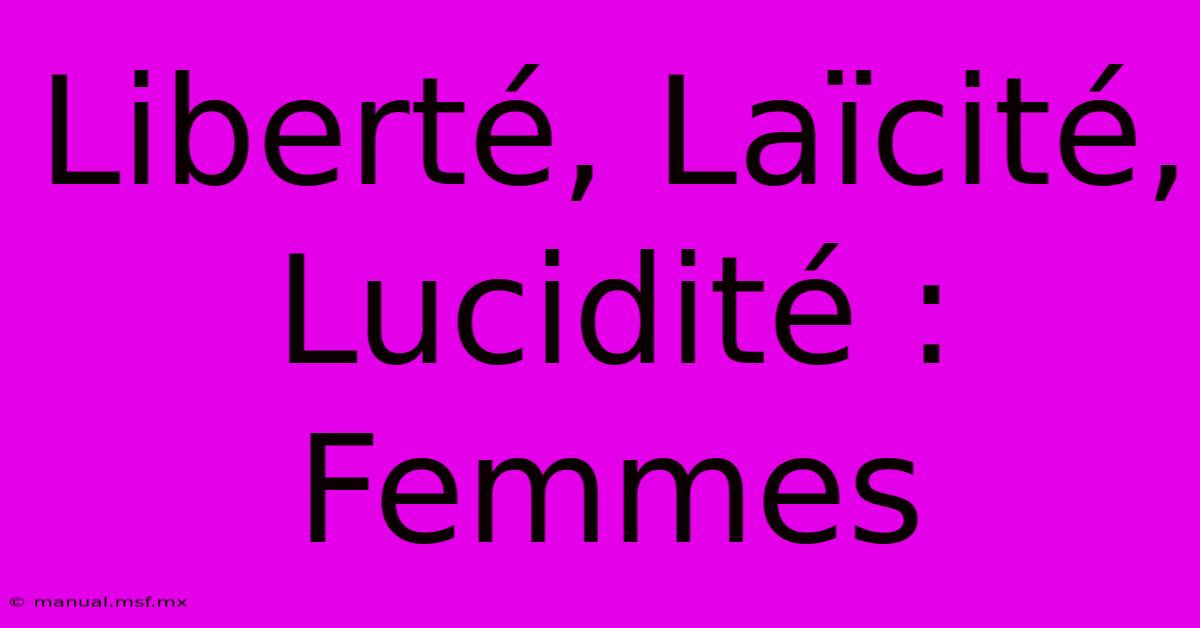 Liberté, Laïcité, Lucidité : Femmes 