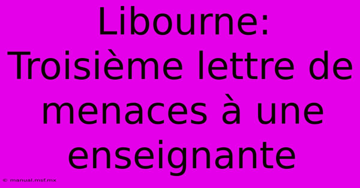 Libourne: Troisième Lettre De Menaces À Une Enseignante