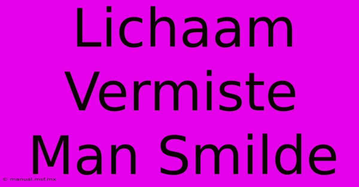 Lichaam Vermiste Man Smilde