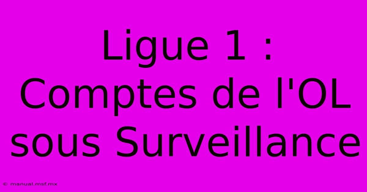 Ligue 1 : Comptes De L'OL Sous Surveillance