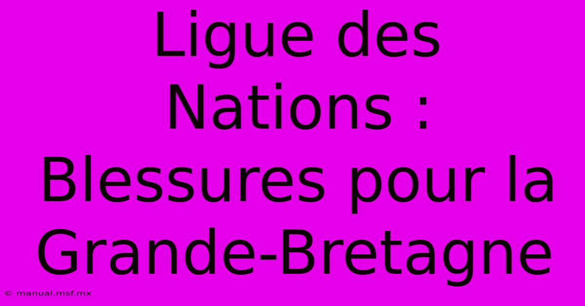 Ligue Des Nations : Blessures Pour La Grande-Bretagne