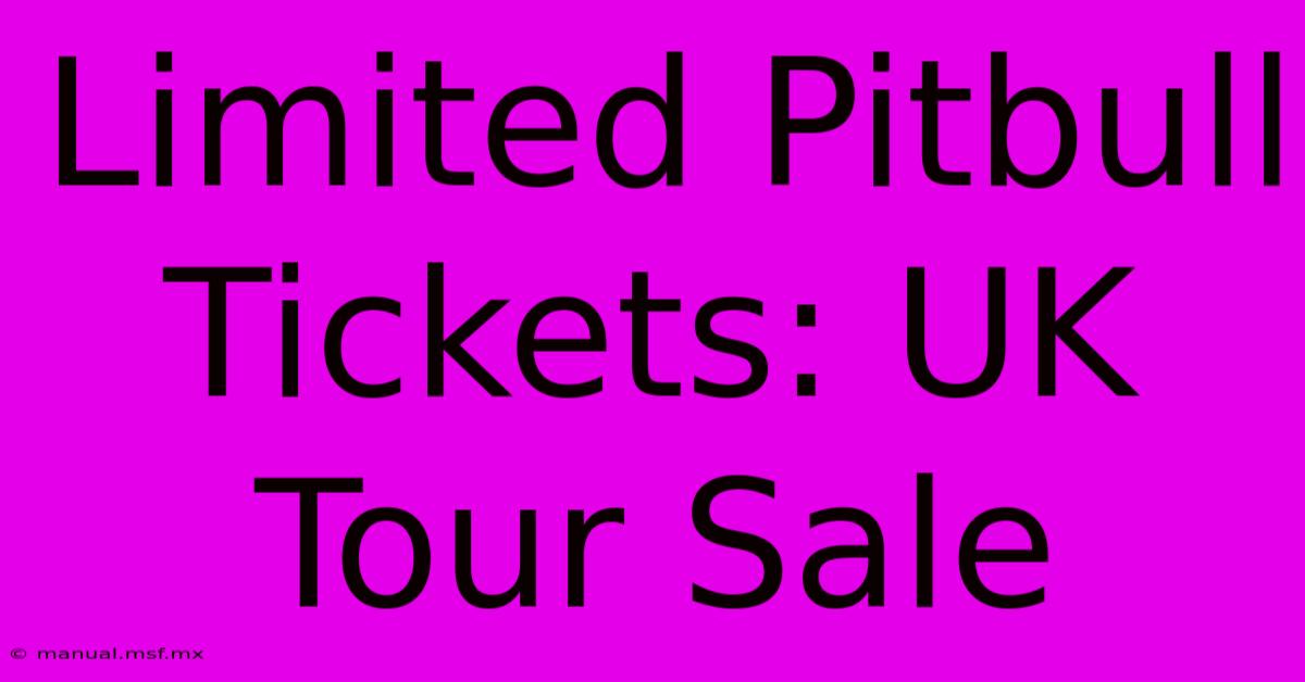 Limited Pitbull Tickets: UK Tour Sale