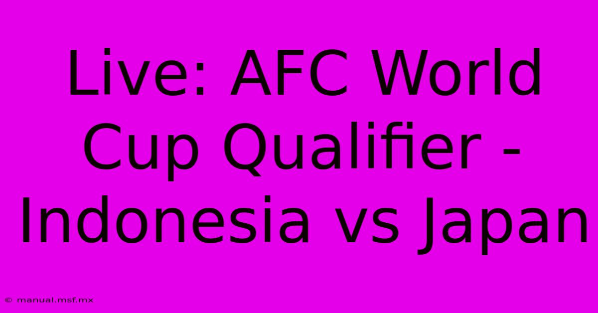 Live: AFC World Cup Qualifier - Indonesia Vs Japan