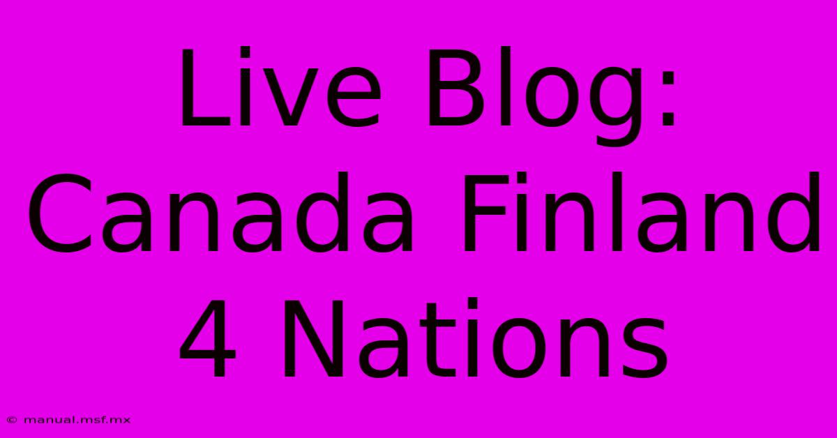 Live Blog: Canada Finland 4 Nations