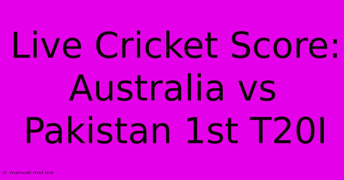 Live Cricket Score: Australia Vs Pakistan 1st T20I