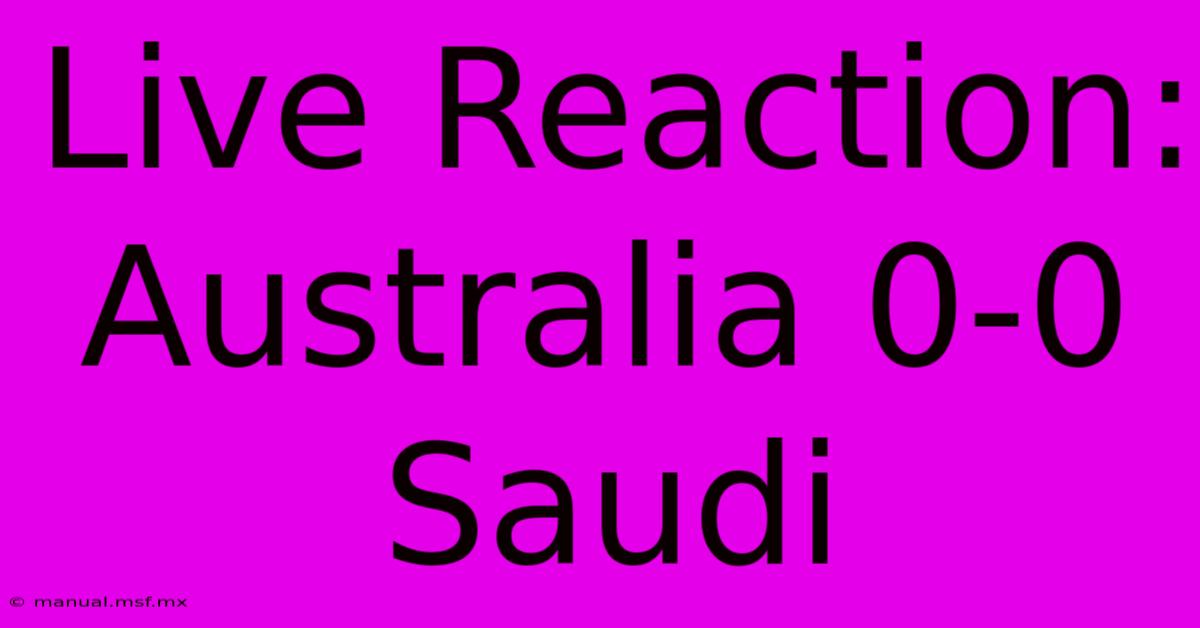 Live Reaction: Australia 0-0 Saudi